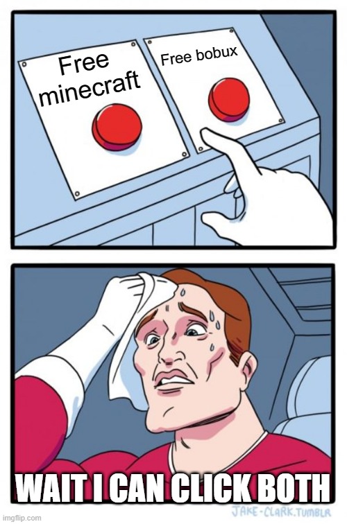 Two Buttons | Free bobux; Free minecraft; WAIT I CAN CLICK BOTH | image tagged in memes,two buttons | made w/ Imgflip meme maker