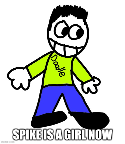 Doodle But PNG | SPIKE IS A GIRL NOW | image tagged in doodle but png | made w/ Imgflip meme maker