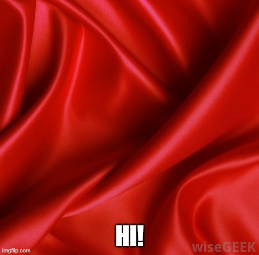 Satin | HI! | image tagged in satin | made w/ Imgflip meme maker