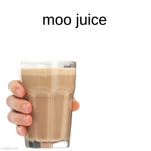 moo juice | made w/ Imgflip meme maker