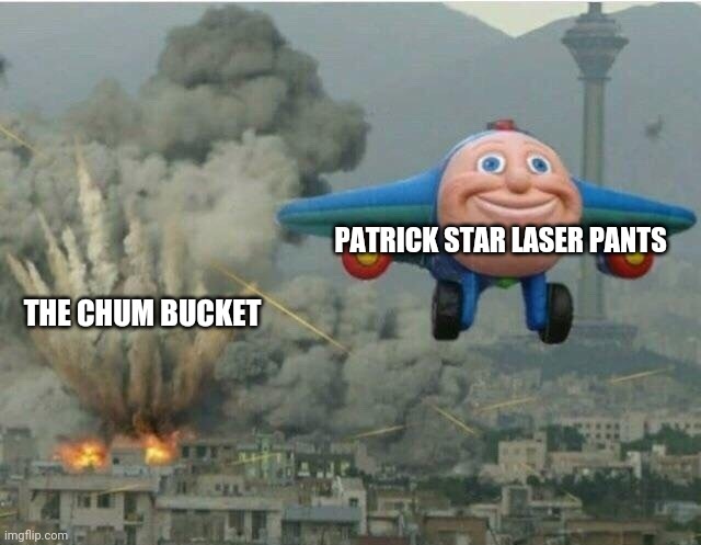 Spy Buddies in a nutshell | PATRICK STAR LASER PANTS; THE CHUM BUCKET | image tagged in jay jay the plane,spongebob meme,patrick star,laser pants,explosion | made w/ Imgflip meme maker