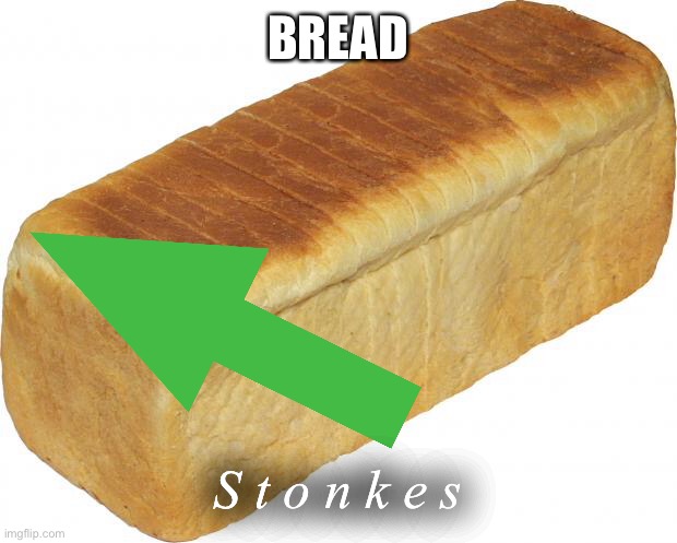 bread | BREAD; S t o n k e s | image tagged in tasama,bread,loaf | made w/ Imgflip meme maker