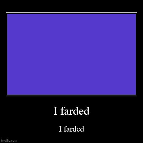 I farded | image tagged in i farded | made w/ Imgflip demotivational maker