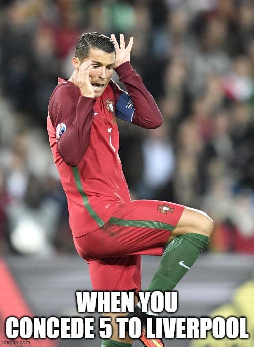 Liverpool 5 United 0 | WHEN YOU CONCEDE 5 TO LIVERPOOL | image tagged in cristiano ronaldo | made w/ Imgflip meme maker