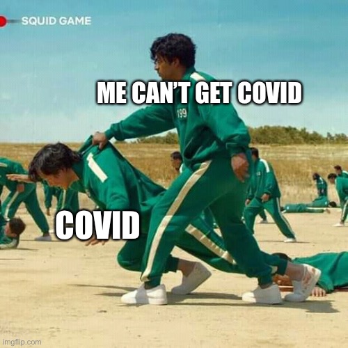 Squid Game | ME CAN’T GET COVID; COVID | image tagged in squid game | made w/ Imgflip meme maker