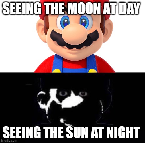 the sun at night | SEEING THE MOON AT DAY; SEEING THE SUN AT NIGHT | image tagged in lightside mario vs darkside mario | made w/ Imgflip meme maker