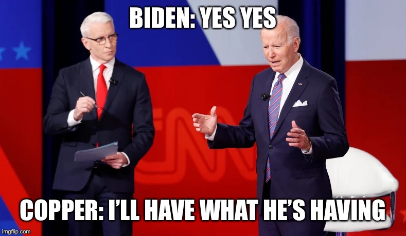 Biden | BIDEN: YES YES; COPPER: I’LL HAVE WHAT HE’S HAVING | image tagged in politics,funny | made w/ Imgflip meme maker