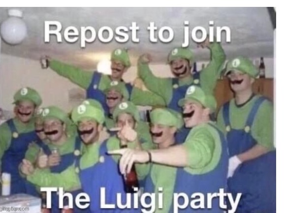 Party time | image tagged in luigi | made w/ Imgflip meme maker