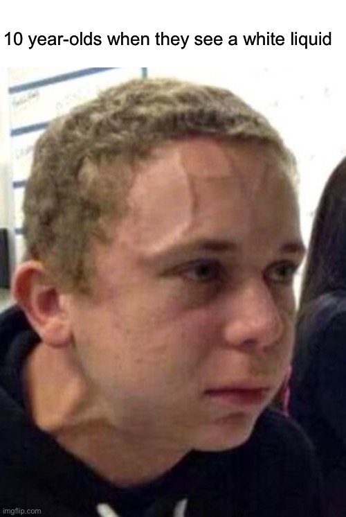 I CAN’T SAY THE C WORD | 10 year-olds when they see a white liquid | image tagged in neck vein guy | made w/ Imgflip meme maker