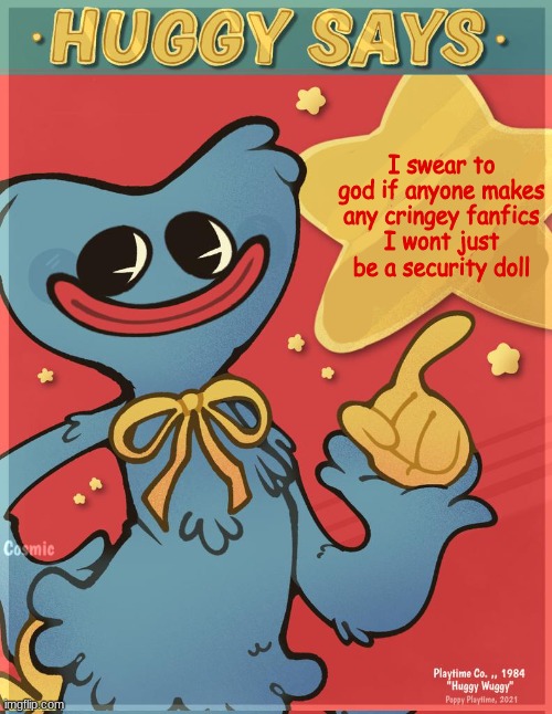 Huggy Says | I swear to god if anyone makes any cringey fanfics
I wont just be a security doll | image tagged in huggy says | made w/ Imgflip meme maker
