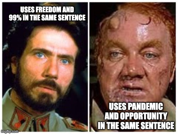 freedom in pandemic | USES FREEDOM AND 99% IN THE SAME SENTENCE; USES PANDEMIC AND OPPORTUNITY IN THE SAME SENTENCE | image tagged in duke leto baron harkonnen | made w/ Imgflip meme maker