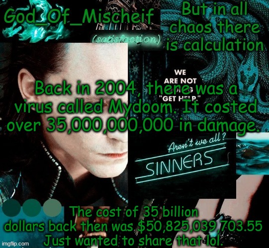 just some fun facts. | Back in 2004, there was a virus called Mydoom. It costed over 35,000,000,000 in damage. The cost of 35 billion dollars back then was $50,825,039,703.55 Just wanted to share that lol. | image tagged in god | made w/ Imgflip meme maker