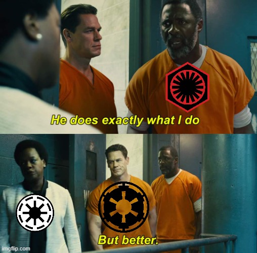 "He does exactly what I do" "but better" | image tagged in he does exactly what i do but better,star wars,first order,galactic empire | made w/ Imgflip meme maker