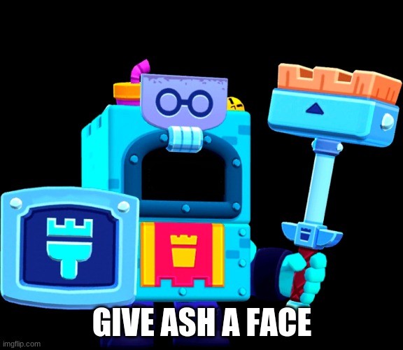 GIVE ASH A FACE | made w/ Imgflip meme maker