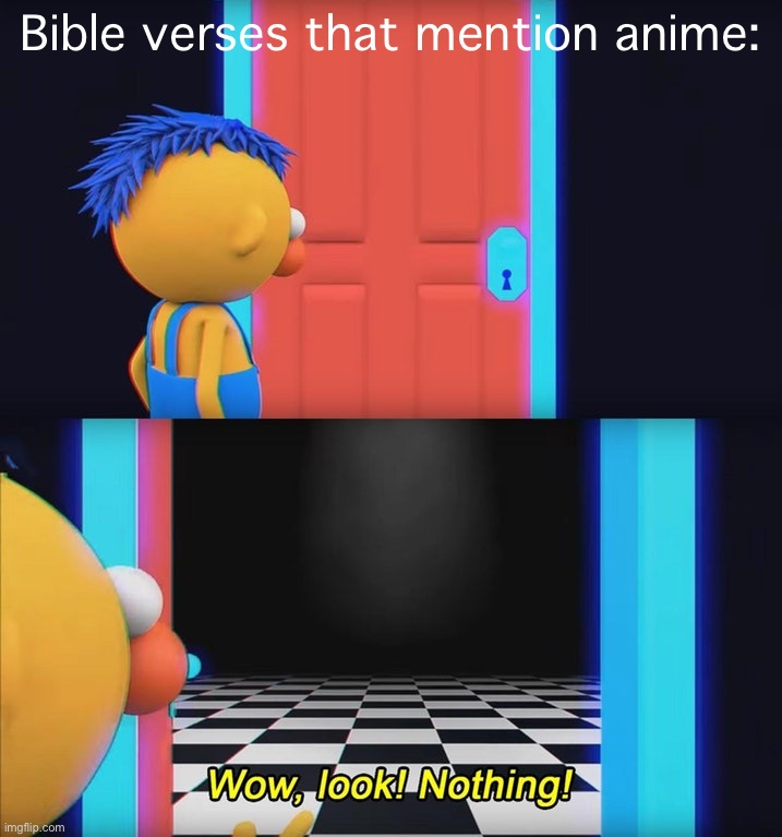 Wow, look! Nothing! | Bible verses that mention anime: | image tagged in wow look nothing | made w/ Imgflip meme maker