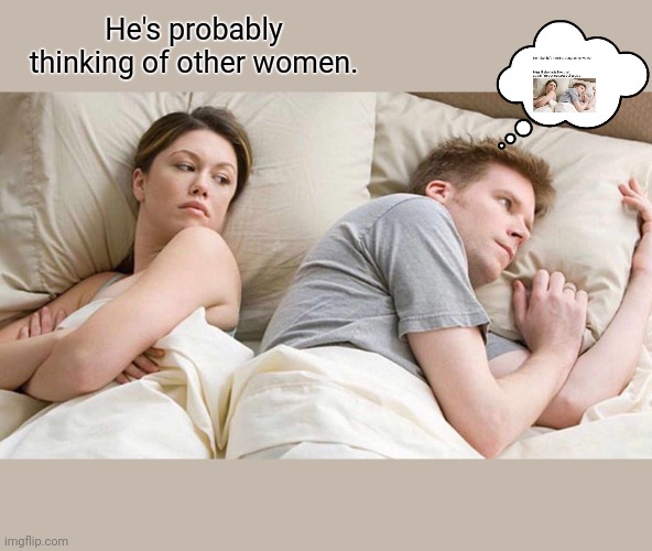 Inception | He's probably thinking of other women. | image tagged in memes,i bet he's thinking about other women,funny,inception | made w/ Imgflip meme maker