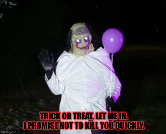 Post this clown | TRICK OR TREAT. LET ME IN. I PROMISE NOT TO KILL YOU QUICKLY. | image tagged in post this clown,spooktober,evil clown,human,meat | made w/ Imgflip meme maker