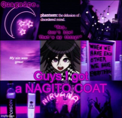 Guys I got a NAGITO COAT | image tagged in kokichi announcement template | made w/ Imgflip meme maker