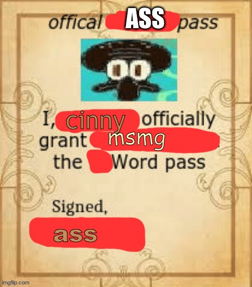 Thy Official N Word Pass. | ASS; cinny; msmg; ass | image tagged in thy official n word pass | made w/ Imgflip meme maker