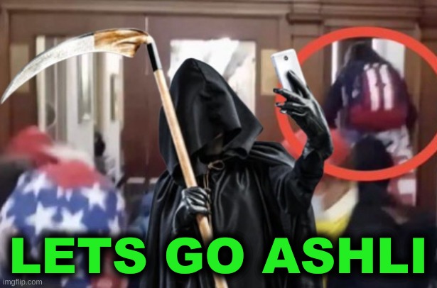 lets go brandon | LETS GO ASHLI | image tagged in grim reaper selfie ashli babbitt capitol riot,grim reaper,angel of death,ashli babbitt,lets go ashli,lets go brandon | made w/ Imgflip meme maker