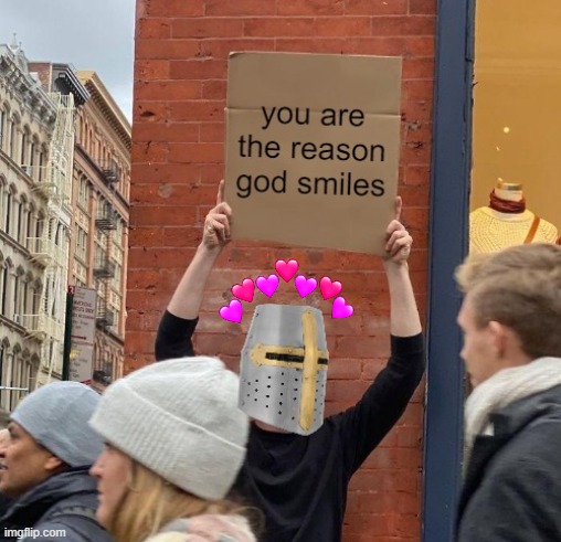 attention everyone! | image tagged in god,crusader,wholesome,truth,guy holding cardboard sign | made w/ Imgflip meme maker