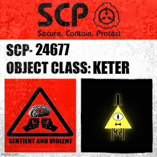 SCP Label Template: Keter |  KETER; 24677 | image tagged in scp label template keter,scp,bill cipher | made w/ Imgflip meme maker