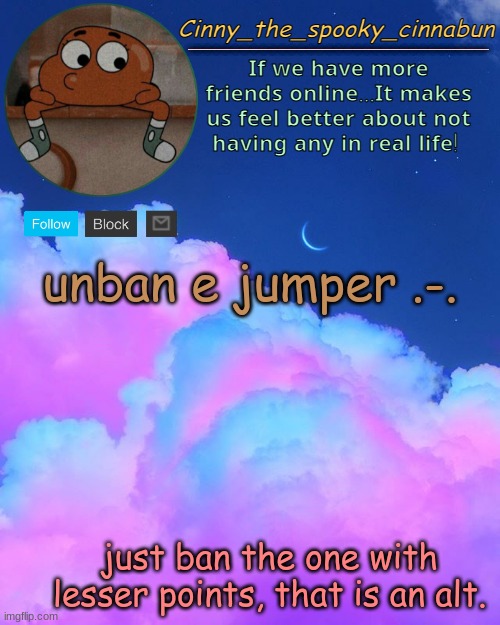 Cinny's Spooky Temp | unban e jumper .-. just ban the one with lesser points, that is an alt. | image tagged in cinny's spooky temp | made w/ Imgflip meme maker