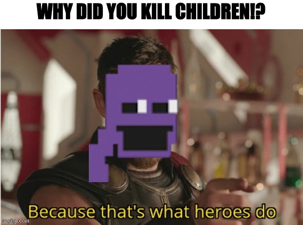 *Evil laughter* | WHY DID YOU KILL CHILDREN!? | made w/ Imgflip meme maker