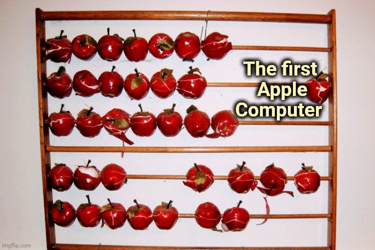 This joke is so old Adam almost died laughing | The first         
Apple           
Computer | image tagged in old joke,computer,well yes but actually no,abacus | made w/ Imgflip meme maker