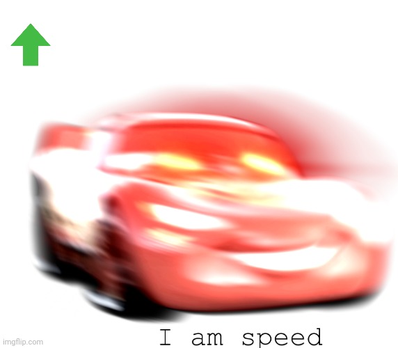 I Am Speed | image tagged in i am speed | made w/ Imgflip meme maker