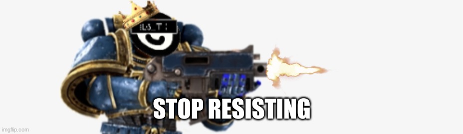 FIRE AT WILL | STOP RESISTING | image tagged in fire at will | made w/ Imgflip meme maker