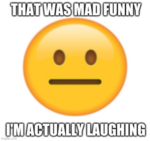 im laughing right now | image tagged in not funny | made w/ Imgflip meme maker