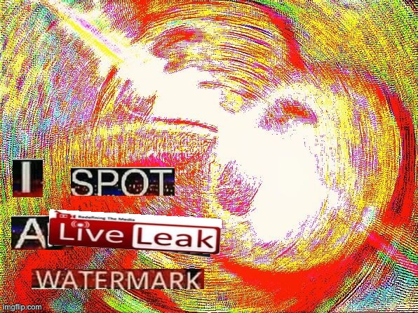 I spot a liveleak watermark | image tagged in i spot an ifunny co watermark,liveleak watermark,memes,funny memes,funny | made w/ Imgflip meme maker