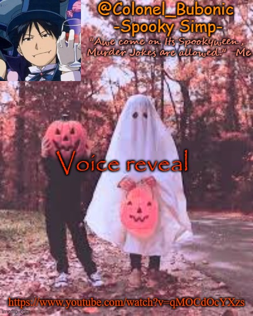 E | Voice reveal; https://www.youtube.com/watch?v=qMOCdOcYXzs | image tagged in colonel's halloween temp | made w/ Imgflip meme maker
