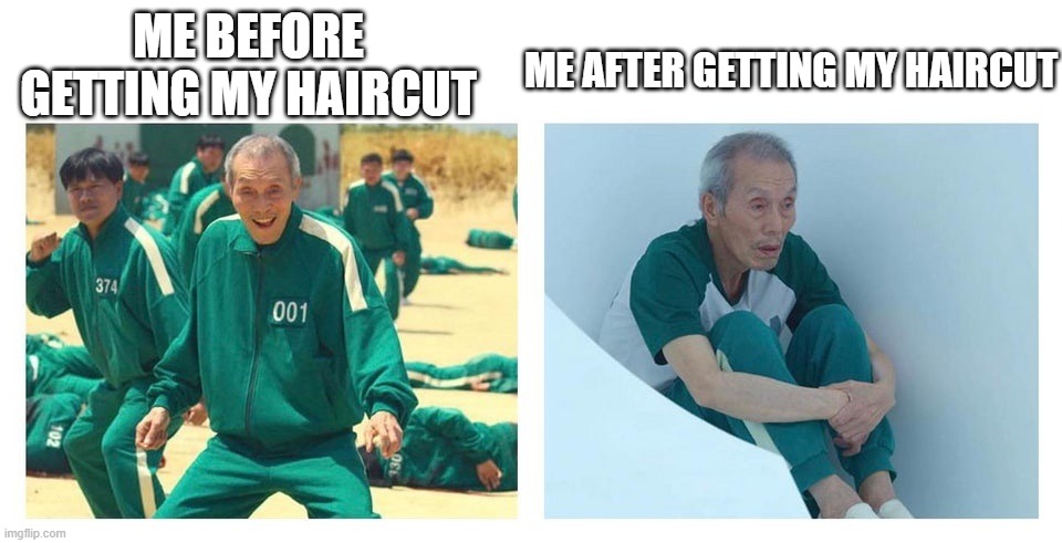 Squid game then and now | ME AFTER GETTING MY HAIRCUT; ME BEFORE GETTING MY HAIRCUT | image tagged in squid game then and now | made w/ Imgflip meme maker