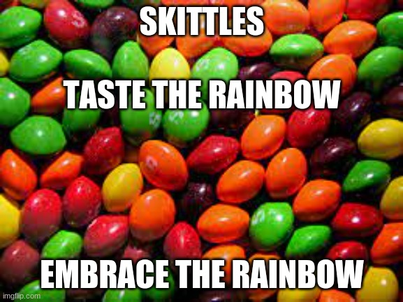 i wanna post this in politics to see what happens | SKITTLES; TASTE THE RAINBOW; EMBRACE THE RAINBOW | made w/ Imgflip meme maker