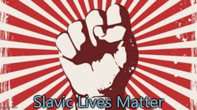 Socialism has no moral justification whatsoever; poor people are | Slavic Lives Matter | image tagged in socialism has no moral justification whatsoever poor people are,slavic | made w/ Imgflip meme maker