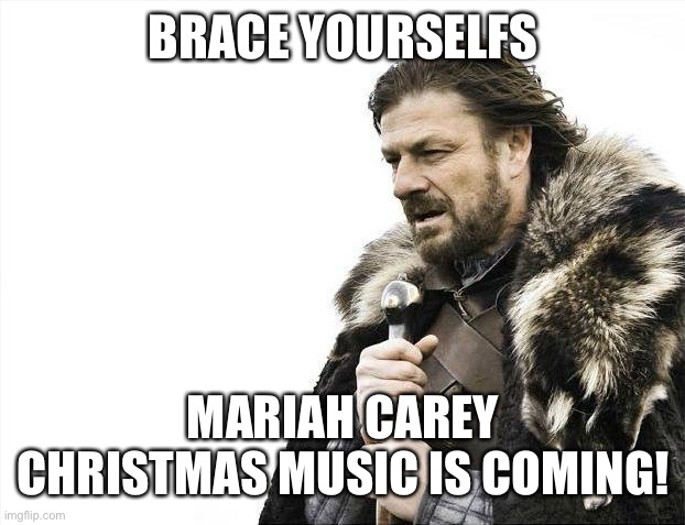 Brace yourself retail workers | BRACE YOURSELFS; MARIAH CAREY CHRISTMAS MUSIC IS COMING! | image tagged in memes,brace yourselves x is coming | made w/ Imgflip meme maker