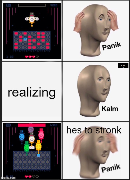 Panik Kalm Panik | realizing; hes to stronk | image tagged in memes,panik kalm panik | made w/ Imgflip meme maker