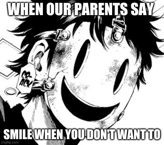 the silent child | WHEN OUR PARENTS SAY; SMILE WHEN YOU DON'T WANT TO | image tagged in instant regrets,anime,manga | made w/ Imgflip meme maker