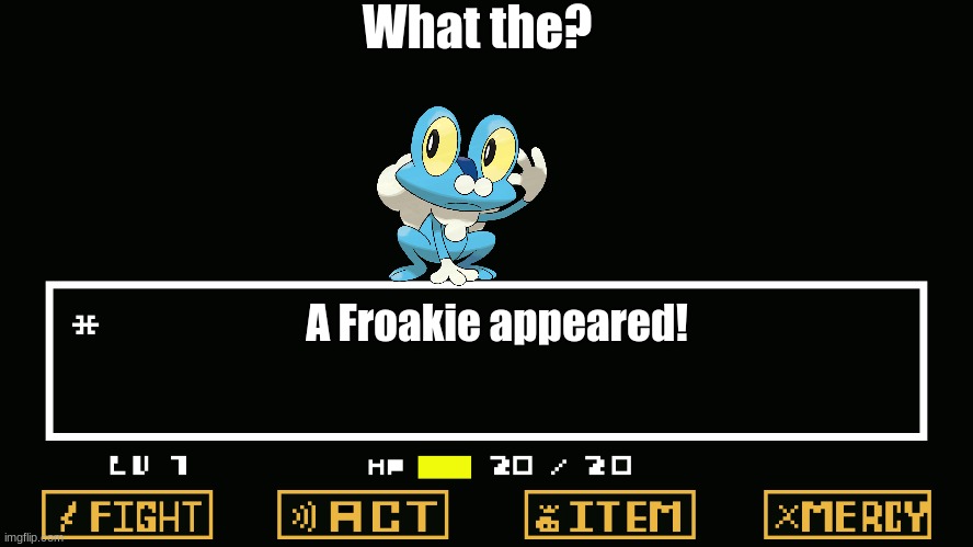 Undertale battle | What the? A Froakie appeared! | image tagged in undertale battle,pokemon,undertale,froakie | made w/ Imgflip meme maker