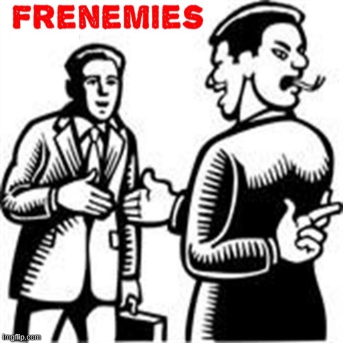 Frenemies | image tagged in frenemies | made w/ Imgflip meme maker