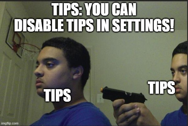 Trust Nobody, Not Even Yourself | TIPS: YOU CAN DISABLE TIPS IN SETTINGS! TIPS; TIPS | image tagged in trust nobody not even yourself,funny,best memes,gamer,bruh moment | made w/ Imgflip meme maker