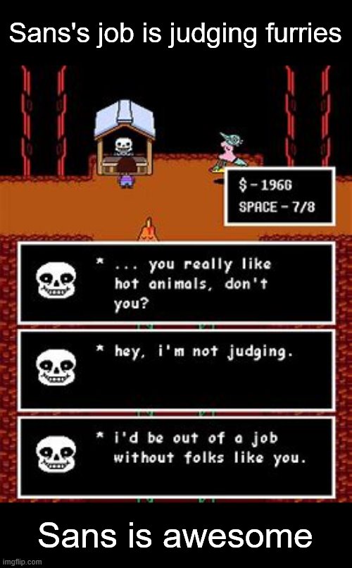 Sans's job is judging furries; Sans is awesome | image tagged in memes,sans,hot dog,hot cat | made w/ Imgflip meme maker