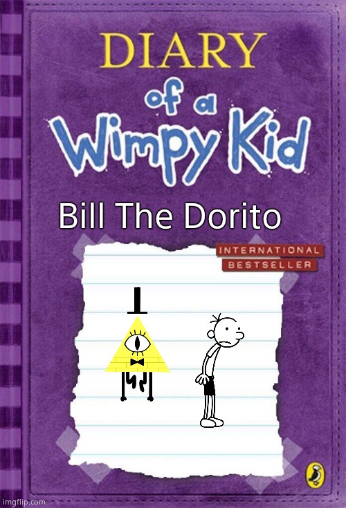 Diary of a Wimpy Kid Cover Template |  Bill The Dorito | image tagged in diary of a wimpy kid cover template | made w/ Imgflip meme maker