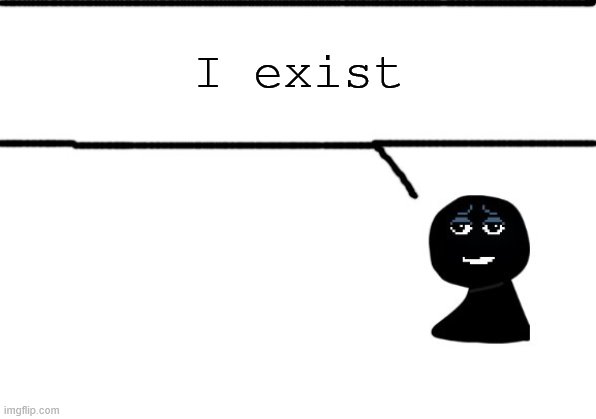 cool right? | I exist | image tagged in gab's announcement template | made w/ Imgflip meme maker