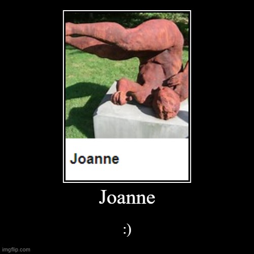 Joanne :) | image tagged in funny,kek,sus | made w/ Imgflip demotivational maker