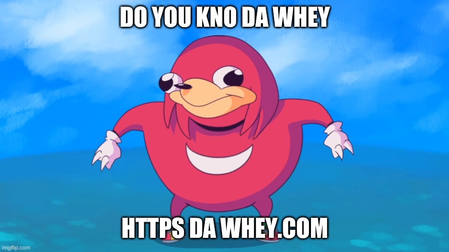 DA WHEY | DO YOU KNO DA WHEY; HTTPS DA WHEY.COM | image tagged in uganda knuckles | made w/ Imgflip meme maker