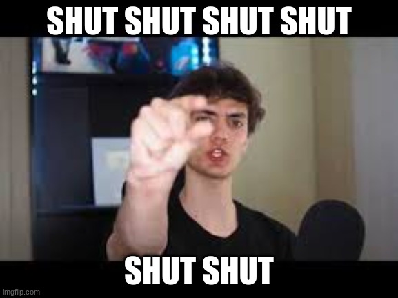 Dani Shut | SHUT SHUT SHUT SHUT; SHUT SHUT | image tagged in dani shut | made w/ Imgflip meme maker