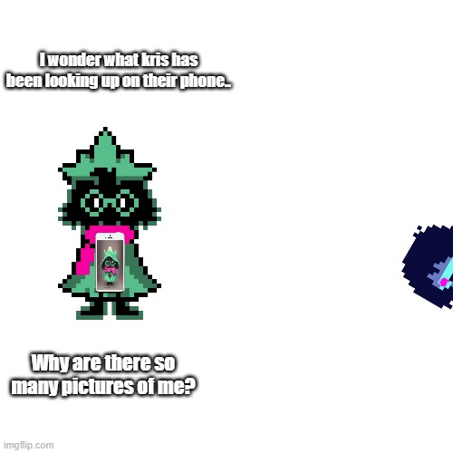 Ralsei looks at Kris` phone | I wonder what kris has been looking up on their phone.. Why are there so many pictures of me? | image tagged in memes,blank transparent square | made w/ Imgflip meme maker